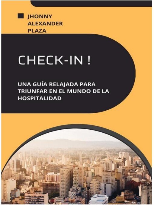 Title details for Check-In Una Guía Relajada Para Triunfar En El Mundo De La Hospitalidad by Jhonny Plaza - Available